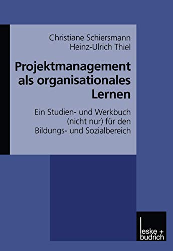 Projektmanagement als organisationales Lernen: Ein Studien- und Werkbuch (nicht nur) für den Bildungs- und Sozialbereich von VS Verlag für Sozialwissenschaften
